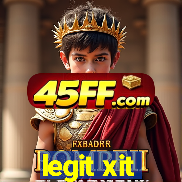 legit xit